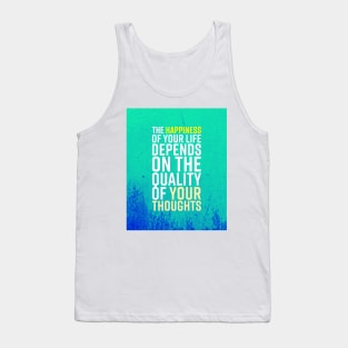 The Happiness Of Your Life Depends On The Quality Of Your Thoughts Tank Top